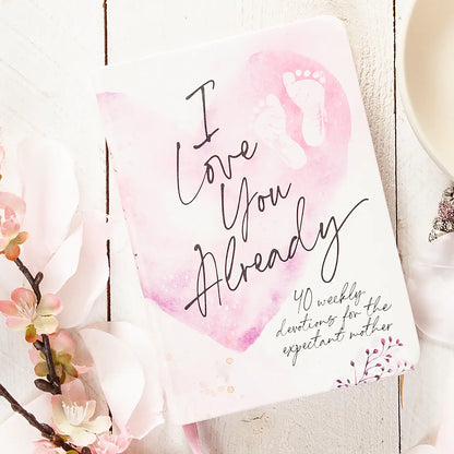 I Love You Already - Devotional For Expecting Mothers